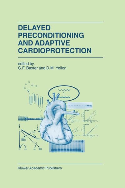 Cover for G F Baxter · Delayed Preconditioning and Adaptive Cardioprotection - Developments in Cardiovascular Medicine (Paperback Bog) [Softcover reprint of the original 1st ed. 1998 edition] (2012)