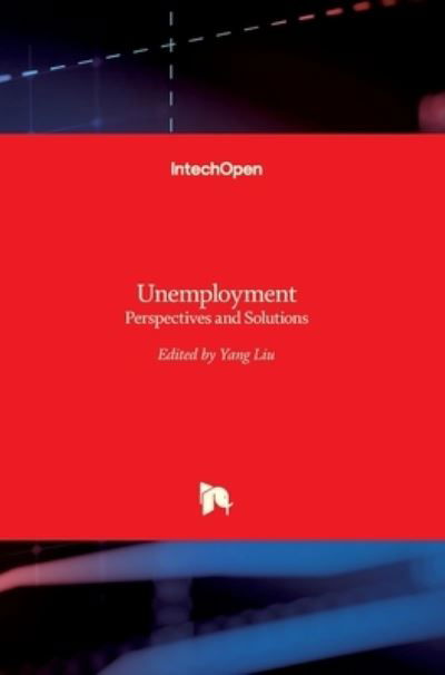 Unemployment: Perspectives and Solutions - Yang Liu - Książki - Intechopen - 9789535134312 - 23 sierpnia 2017