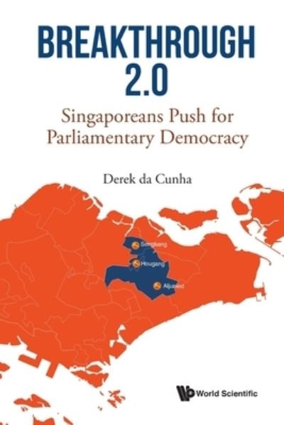 Cover for Cunha, Derek Da (-) · Breakthrough 2.0: Singaporeans Push For Parliamentary Democracy (Pocketbok) (2022)