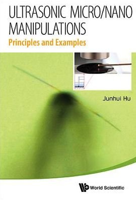 Cover for Hu, Junhui (Nanjing Univ Of Aeronautics &amp; Astronautics, China) · Ultrasonic Micro / nano Manipulations: Principles And Examples (Innbunden bok) (2014)