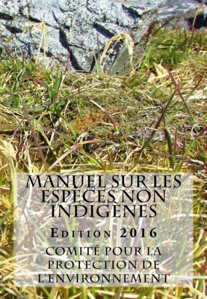 Cover for Comite Pour La Protection De L'Environ · Manuel sur les especes non indigenes. Edition 2016 (Paperback Book) (2016)