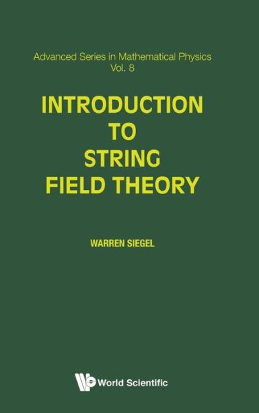 Cover for Siegel, Warren (State Univ Of New York At Stony Brook, Usa) · Introduction To String Field Theory - Advanced Series In Mathematical Physics (Hardcover Book) (1988)