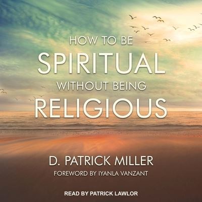 Cover for D Patrick Miller · How to Be Spiritual Without Being Religious (CD) (2018)