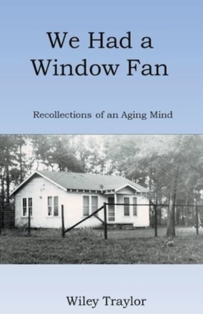 We Had a Window Fan - Traylor Wiley Traylor - Bøger - Draft2Digital - 9798201891312 - 30. marts 2022
