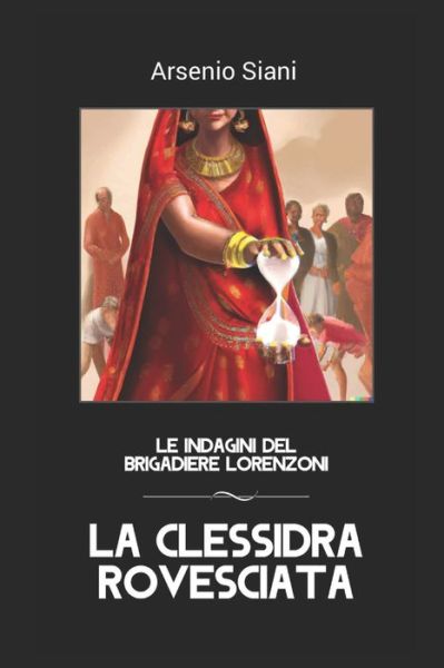 Cover for Siani Arsenio Siani · La clessidra rovesciata: La nuova indagine del brigadiere Lorenzoni (Paperback Book) (2022)