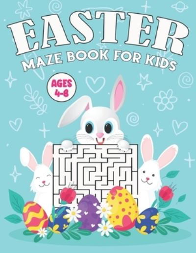 Cover for Ivy Farmer · Easter Maze Book for Kids Ages 4-8: An Amazing Easter Workbook for Kids Great Easter Basket Stuffers for Boys 4-8, 6-8, 8-10, 10-12 Year Olds Cute Easter Gifts for Boys, Girls and Kids (Paperback Bog) (2022)