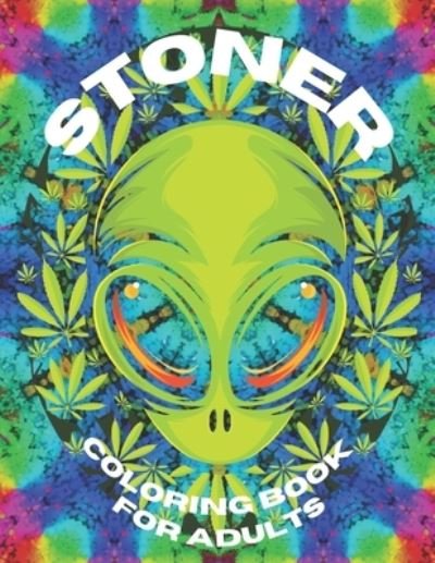 The Stoner Coloring Book for Adults: A Trippy and Psychedelic