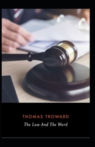 Cover for Thomas Troward · The Law And The Word: Thomas Troward (Religion, Spirituality, Classics, Literature) [Annotated] (Paperback Book) (2021)