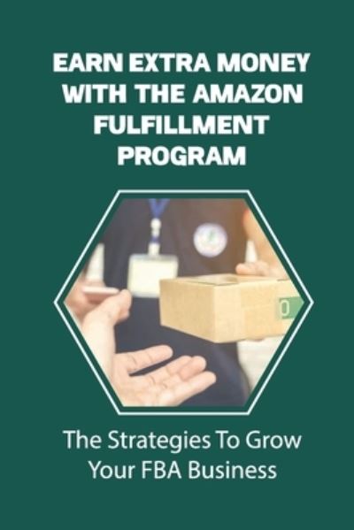 Cover for Lashunda Eschberger · Earn Extra Money With The Amazon Fulfillment Program (Paperback Book) (2021)