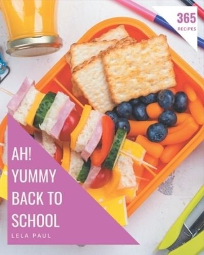 Cover for Lela Paul · Ah! 365 Yummy Back to School Recipes (Paperback Bog) (2020)