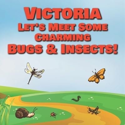 Cover for Chilkibo Publishing · Victoria Let's Meet Some Charming Bugs &amp; Insects! (Pocketbok) (2020)