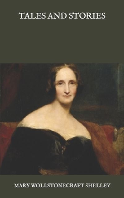 Tales and Stories - Mary Wollstonecraft Shelley - Książki - Independently Published - 9798581821312 - 17 grudnia 2020