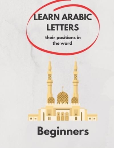 Cover for Ramdani Ramdani · Learn Arabic Letters Their Positions in The Word Beginners (Paperback Book) (2020)