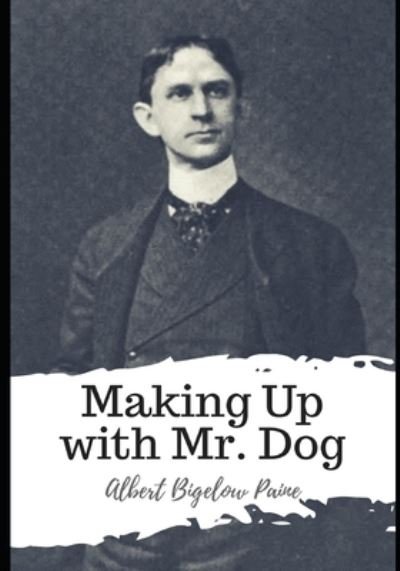Cover for Albert Bigelow Paine · Making Up with Mr. Dog (Paperback Book) (2021)