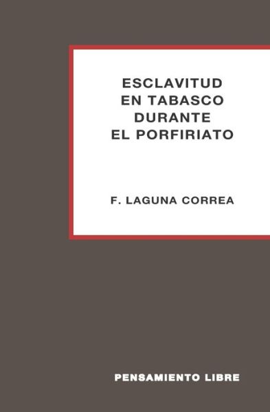 Cover for F Laguna Correa · Esclavitud En Tabasco Durante El Porfiriato (Paperback Book) (2020)