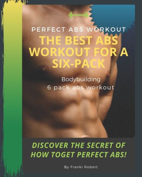 Cover for Franki Robert · Perfect Abs Workout the Best Abs Workout for a Six-pack Bodybuilding 6 Pack Abs Workout Discover the Secret of How Toget Perfect Abs! (Paperback Book) (2020)