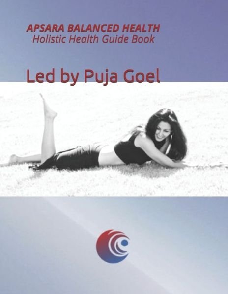 Cover for Puja Goel · APSARA Balanced Health Holistic Health Guide Book (Paperback Book) (2020)