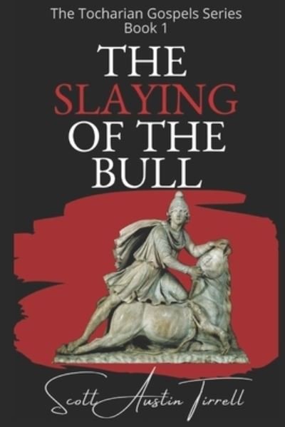 Cover for Scott a Tirrell · The Slaying of the Bull - The Tocharian Gospels (Paperback Book) (2020)