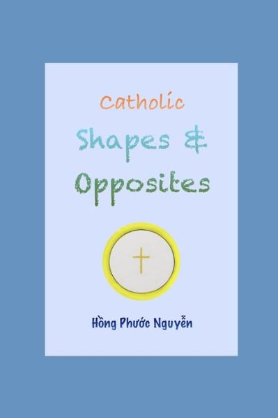 Cover for Hong Phuoc Nguyen · Catholic shapes and opposites (Paperback Book) (2020)