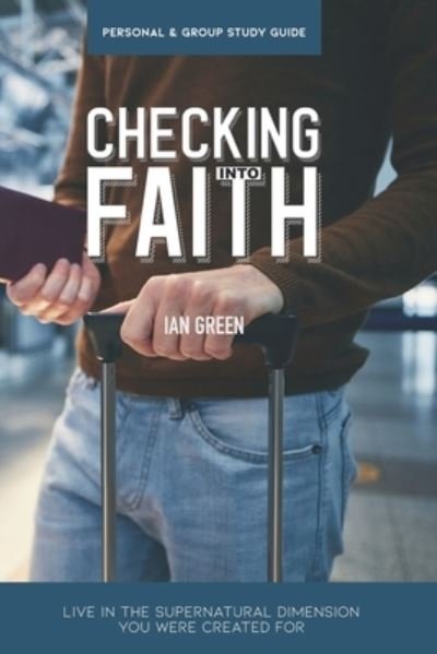 Cover for Ian Green · Checking into Faith: Live in the supernatural dimension you were created for (Taschenbuch) (2020)