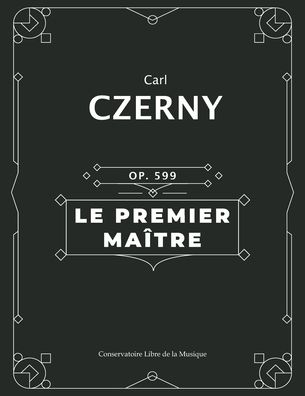 Cover for Carl Czerny · Le Premier Maitre (Op. 599) (Pocketbok) (2020)