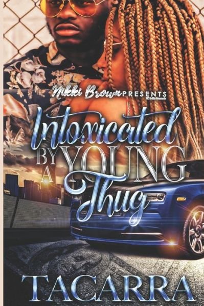 Intoxicated By A Young Thug - Tacarra Mack - Books - Independently Published - 9798704783312 - February 4, 2021