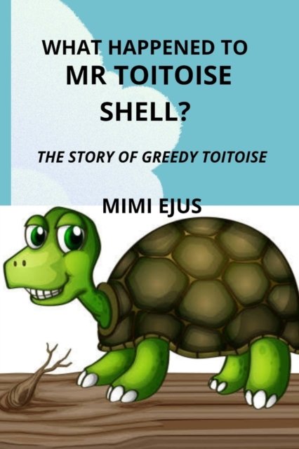 Cover for Mimi Ejus · What happened to Mr TOITOISE SHELL?: The story of greedy toitoise (Pocketbok) (2022)