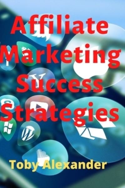 Cover for Toby Alexander · Affiliate Marketing Success Strategies (Pocketbok) (2022)