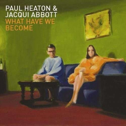 Cover for Heaton, Paul / Jacqui Abbott · What Have We Become (CD) (2014)