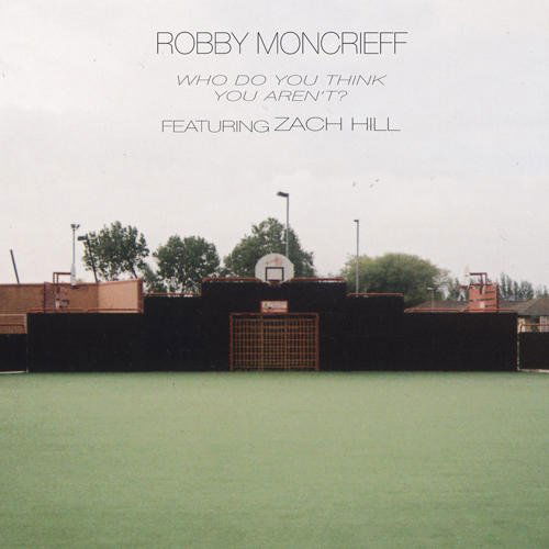 Who Do You Think You Arn't - Robby Moncrieff - Musiikki - Porter Records - 0656605793313 - tiistai 15. kesäkuuta 2010