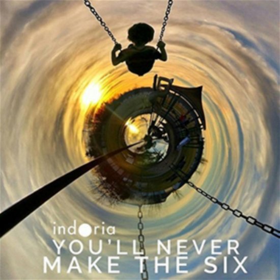 Youll Never Make The Six - Indoria - Music - INFINITE HIVE - 0880992151313 - September 16, 2016