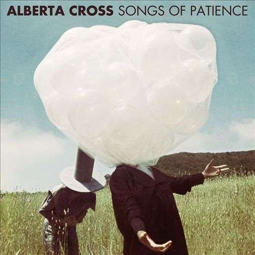 Songs of Patience - Alberta Cross - Musiikki - PLAY IT AGAIN SAM - 5050954283313 - maanantai 24. syyskuuta 2012