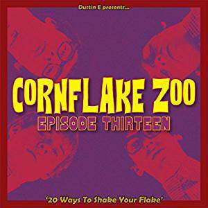 Cover for Dustin E Presents Cornflake Zoo: Thirteen / Var · Corkflake Zoo Episode Thirteen (CD) (2018)
