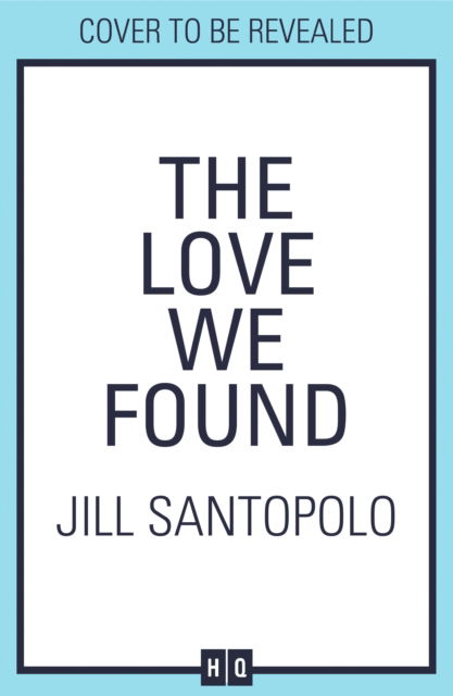 Cover for Jill Santopolo · The Love We Found (Hardcover bog) (2025)