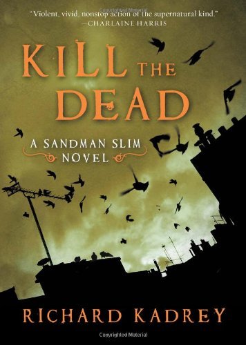 Cover for Richard Kadrey · Kill the Dead: a Sandman Slim Novel (Gebundenes Buch) [First edition] (2010)
