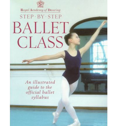 Royal Academy Of Dancing Step By Step Ballet Class - Royal Academy Of Dancing - Books - Ebury Publishing - 9780091865313 - August 6, 1998