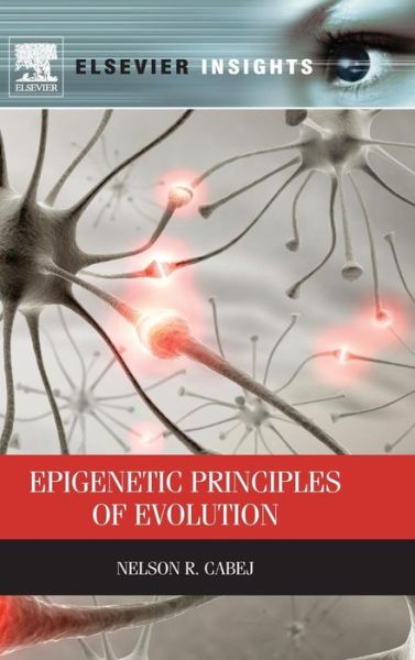 Cover for Cabej, Nelson R. (Department of Biology, University of Tirana, Tirana, Albania) · Epigenetic Principles of Evolution (Hardcover Book) (2011)