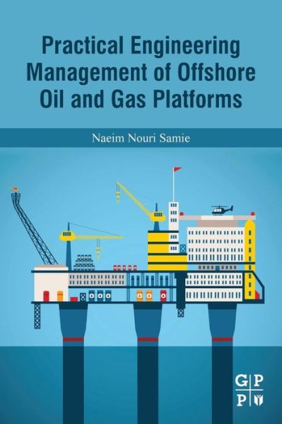 Cover for Samie, Naeim Nouri (Project Engineering Manager, SLT Engineering) · Practical Engineering Management of Offshore Oil and Gas Platforms (Paperback Book) (2016)