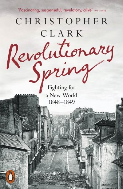 Cover for Christopher Clark · Revolutionary Spring: Fighting for a New World 1848-1849 (Paperback Bog) (2024)
