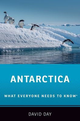 Cover for Day, David (Research Associate, Research Associate, La Trobe University, Melbourne) · Antarctica: What Everyone Needs to Know® - What Everyone Needs To Know® (Paperback Book) (2019)