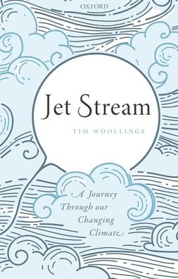 Cover for Woollings, Tim (Associate Professor, Department of Physics, Associate Professor, Department of Physics, University of Oxford) · Jet Stream: A Journey Through our Changing Climate (Paperback Book) (2021)