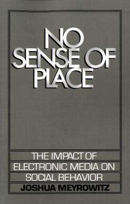 Cover for Meyrowitz, Joshua (Professor, Professor, University of New Hampshire) · No Sense of Place: The Impact of the Electronic Media on Social Behavior (Paperback Bog) (1987)