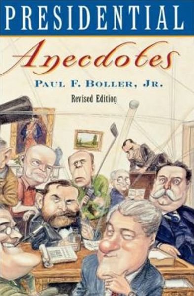 Cover for Boller, Paul F. (Professor Emeritus, Department of History, Professor Emeritus, Department of History, Texas Christian University) · Presidential Anecdotes (Paperback Book) [Revised edition] (1996)