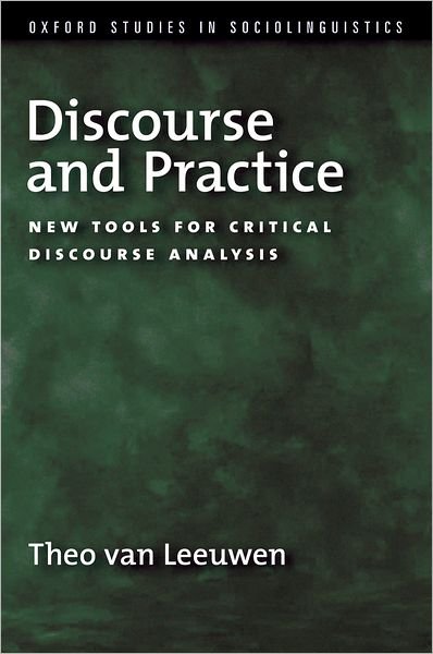 Cover for Van Leeuwen, Theo (Dean of Humanities and Social Sciences, Dean of Humanities and Social Sciences, University of Technology, Sydney) · Discourse and Practice: New Tools for Critical Discourse Analysis - Oxford Studies in Sociolinguistics (Paperback Book) (2008)