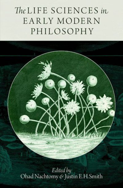 The Life Sciences in Early Modern Philosophy - Ohad Nachtomy - Bücher - Oxford University Press Inc - 9780199987313 - 23. Januar 2014