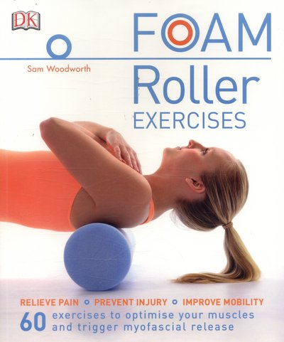 Cover for Sam Woodworth · Foam Roller Exercises: Relieve Pain, Prevent Injury, Improve Mobility (Paperback Book) (2017)