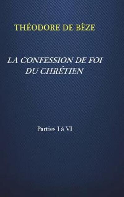 Cover for Théodore De Bèze · La Confession De Foi Du Chrétien (Hardcover Book) (2018)