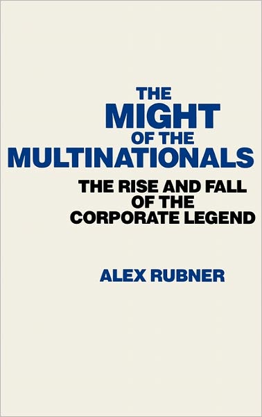 Cover for Alexandr Rubner · The Might of the Multinationals: The Rise and Fall of the Corporate Legend (Hardcover Book) (1990)