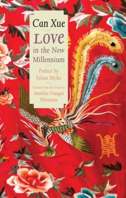 Love in the New Millennium - The Margellos World Republic of Letters - Can Xue - Books - Yale University Press - 9780300224313 - January 22, 2019