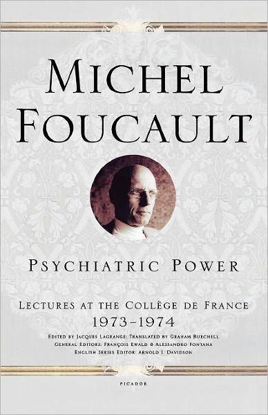 Cover for Michel Foucault · Psychiatric Power: Lectures at the Collège De France, 1973--1974 (Pocketbok) [1 Reprint edition] (2008)